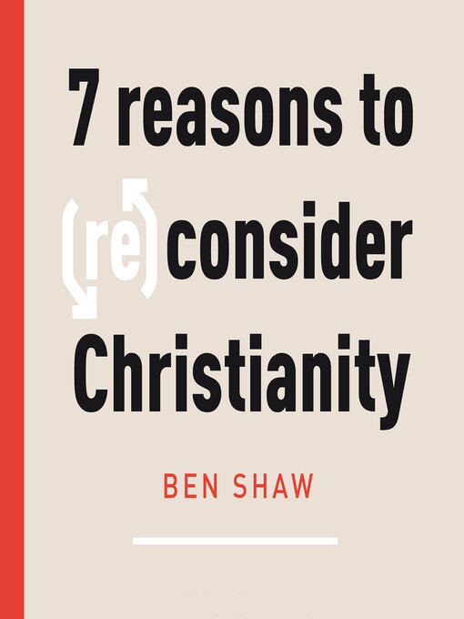Title details for Seven Reasons to (Re)Consider Christianity by Ben Shaw - Available